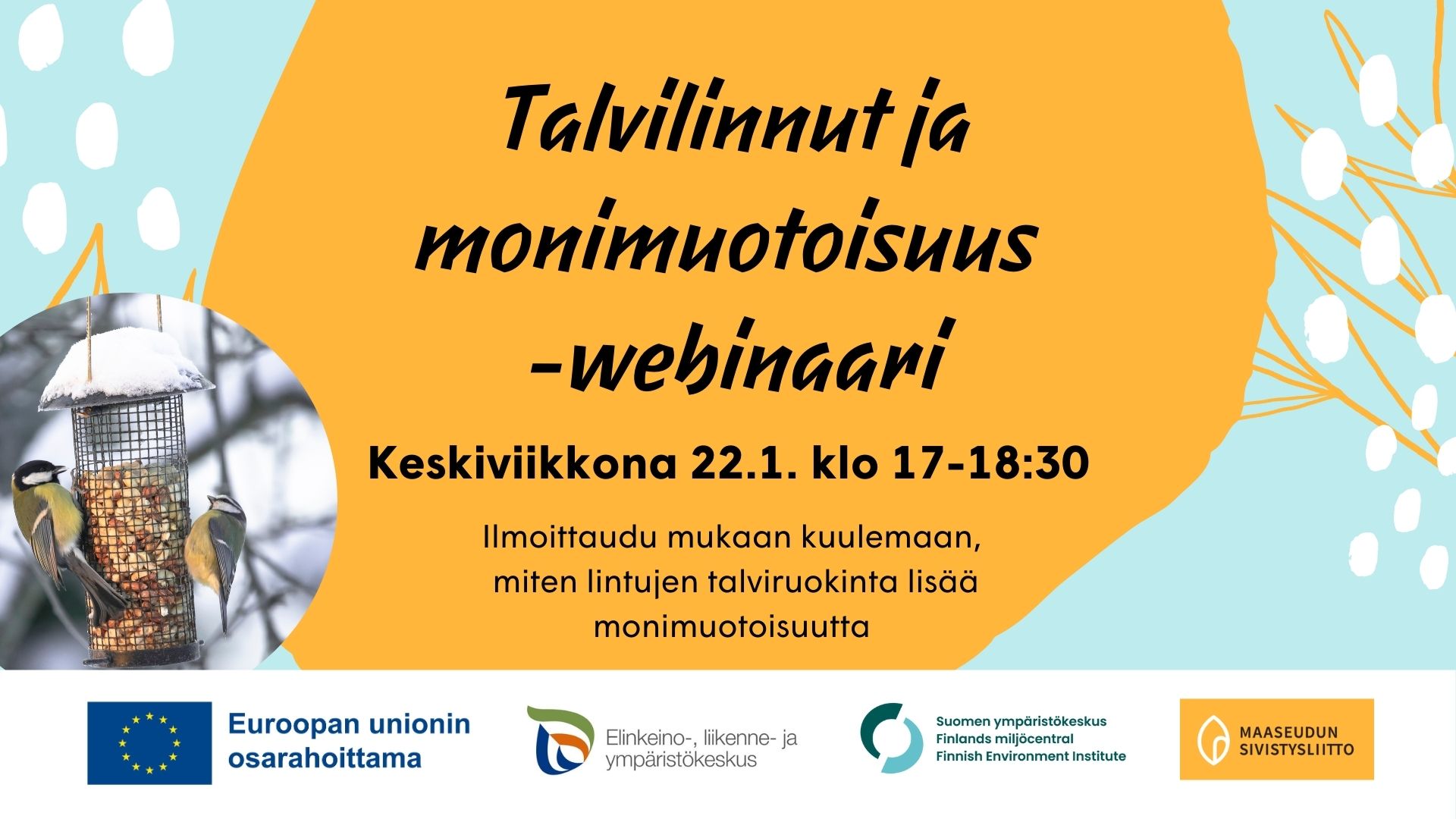 Bannerikuva, jossa on teksti: Talvilinnut ja monimuotoisuus webinaari, keskiviikkona 22.1. klo 17-18:30. Ilmoittaudu mukaan kuulemaan, miten lintujen talviruokinta lisää monimuotoisuutta.